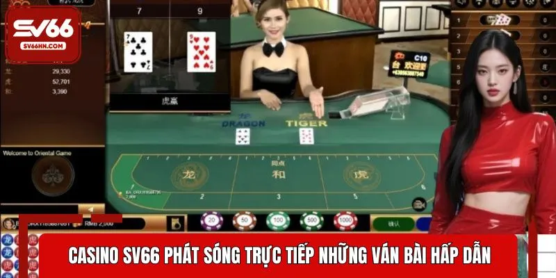 Casino SV66 phát sóng trực tiếp những ván bài hấp dẫn