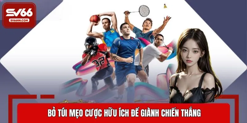 Bỏ túi mẹo cược hữu ích để giành chiến thắng