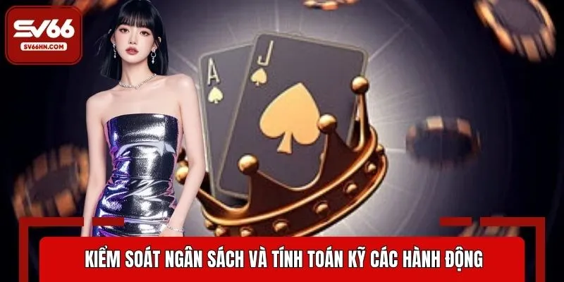 Kiểm soát ngân sách và tính toán kỹ các hành động trong game