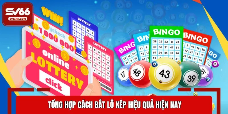 Tổng hợp cách bắt lô kép hiệu quả hiện nay