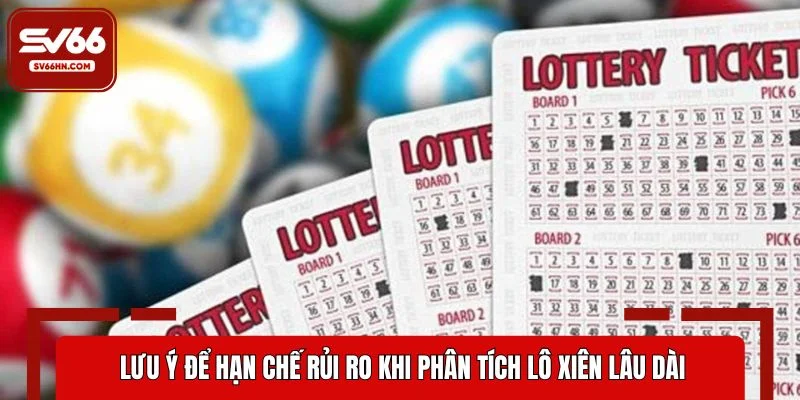 Lưu ý để hạn chế rủi ro khi phân tích lô xiên lâu dài