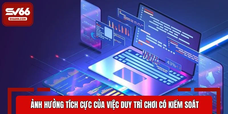 Ảnh hưởng tích cực của việc duy trì chơi có kiếm soát