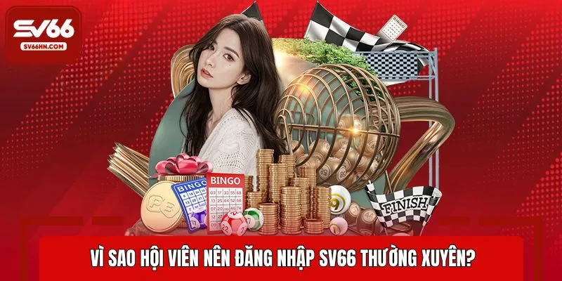 Lý do thuyết phục hội viên nên đăng nhập SV66