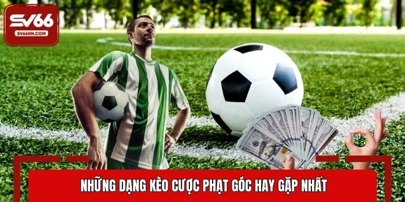 Những dạng kèo cược phạt góc hay gặp nhất khi chơi tại SV66