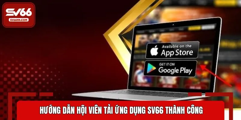 Cách tải ứng dụng SV66 cho hội viên nhanh chóng